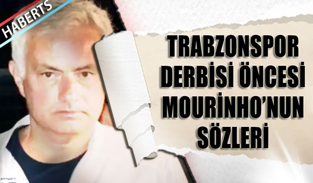 Trabzonspor Derbisi Öncesi Mourinho'nun Sözleri