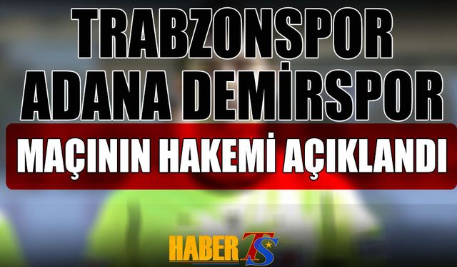 Trabzonspor Adana Demirspor Maçının Hakemi Açıklandı