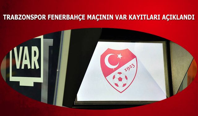 Trabzonspor Fenerbahçe Maçının VAR Kayıtları Açıklandı