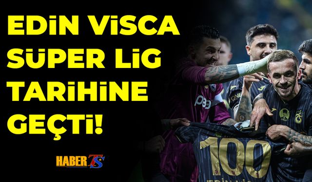 Edin Visca Süper Lig Tarihine Geçti