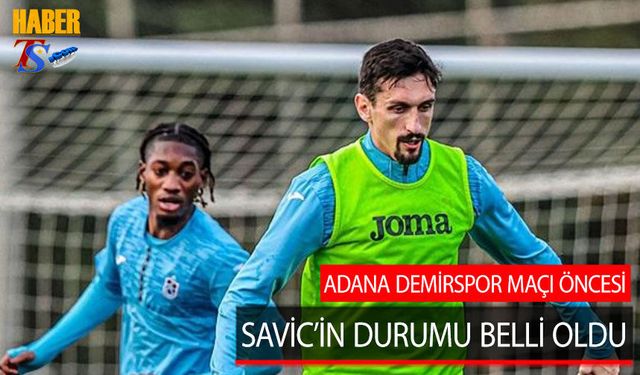 Adana Demirspor Maçı Öncesi Savic'in Durumu Belli Oldu