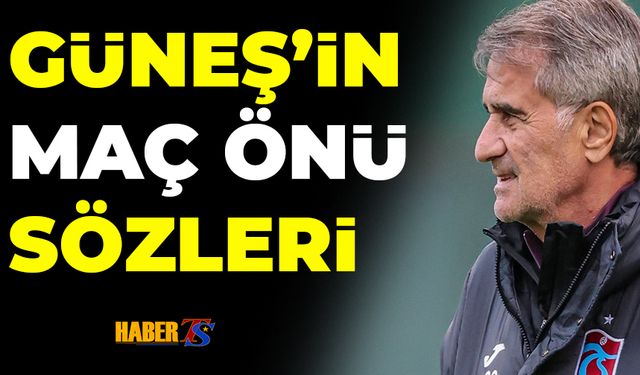 Şenol Güneş'in Rizespor Maçı Öncesi Açıklamaları