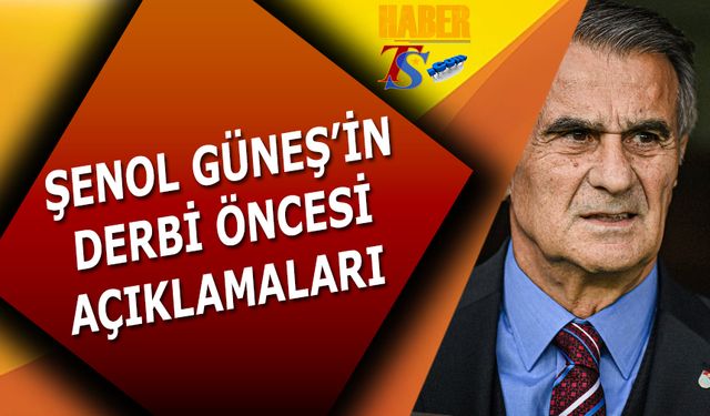 Şenol Güneş'in Fenerbahçe Derbisi Öncesi Açıklamaları