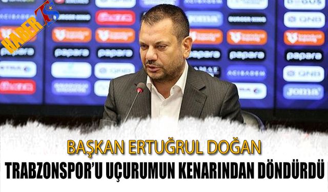 Trabzonspor Başkanı Ertuğrul Doğan Bordo Mavili Takımı Uçurumun Kenarından Döndürdü