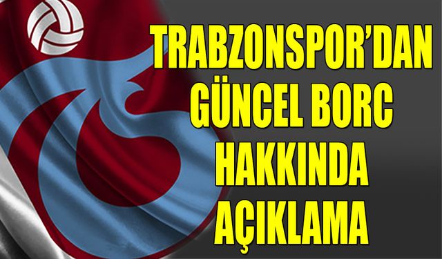 Trabzonspor Güncel Borç Hakkında Açıklama