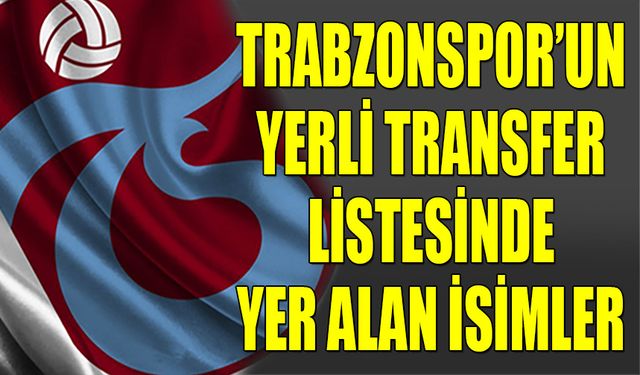 Trabzonspor Ocak Transfer Dönemine Hızlı Giriş Yapıyor