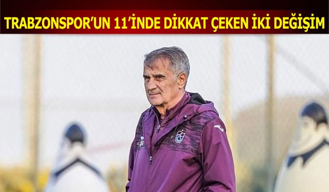 Trabzonspor'un 11'inde Dikkat Çeken İki Değişim