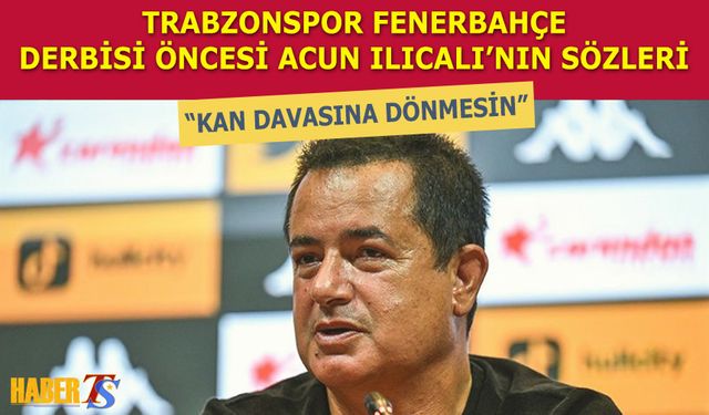 Acun Ilıcalı'dan Trabzonspor-Fenerbahçe Maçı Öncesi Türk Hakemleri ve Derbi Yorumu