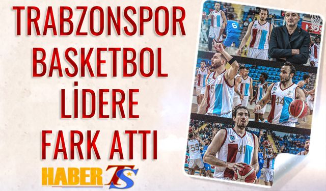 Trabzonspor Basketbol Lidere Fark Attı