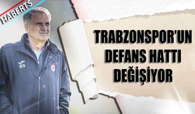 Trabzonspor'un Defans Hattı Değişiyor