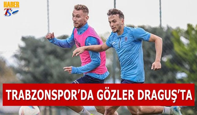 Trabzonspor'da Gözler Draguş'ta