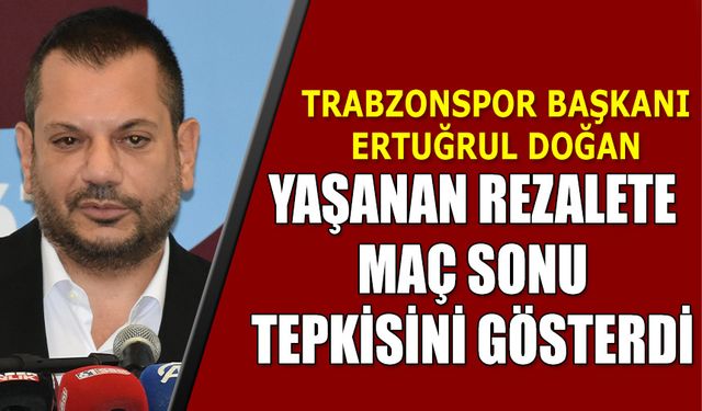 Trabzonspor Fenerbahçe Maçı Sonrası Başkan Ertuğrul Doğan'dan Sert Sözler