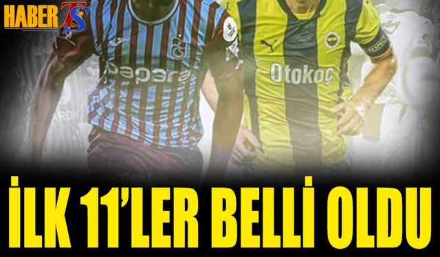 Trabzonspor Fenerbahçe Maçında 11'ler Belli Oldu