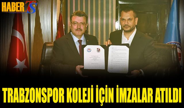 Trabzonspor Koleji İçin İmzalar Atıldı