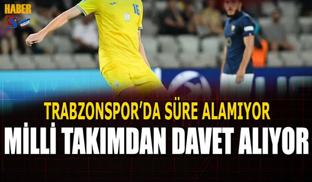 Trabzonspor'da Süre Alamıyor! Milli Takımdan Davet Alıyor