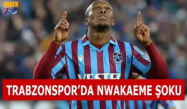 Trabzonspor'da Nwakaeme Şoku