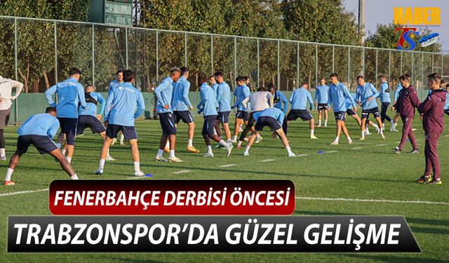 Trabzonspor, Fenerbahçe Derbisi Öncesi Tüm Hazırlıkları Tamamladı