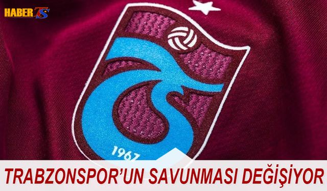 Trabzonspor'da Savunma Hattı Değişiyor