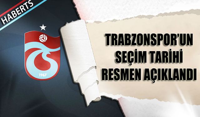 Trabzonspor'un Seçim Tarihi Resmen Açıklandı