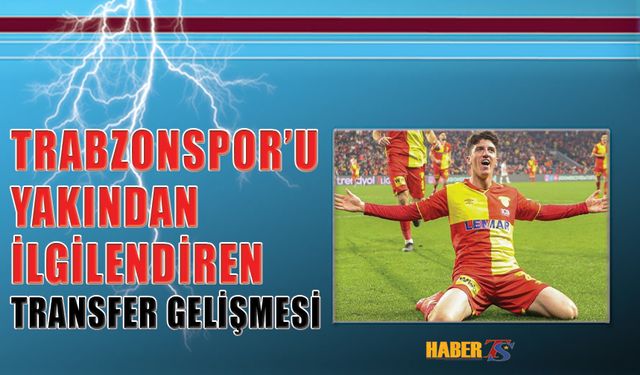 Trabzonspor'u Yakından İlgilendiren Transfer Gelişmesi