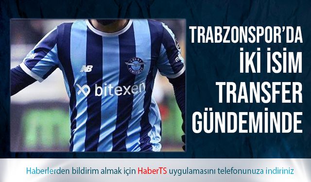 Trabzonspor'da İki İsim Transfer Gündeminde