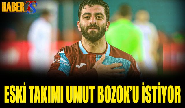 Eski Takımı Umut Bozok'u İstiyor