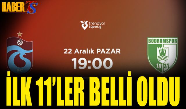 Trabzonspor Bodrum FK Maçı 11'leri Belli Oldu