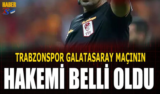 Galatasaray Trabzonspor Maçkının Hakemi Belli Oldu