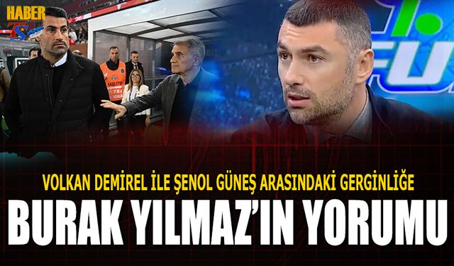 Burak Yılmaz ve Emre Belözoğlu’ndan Şenol Güneş-Volkan Demirel Gerginliğine Yorum