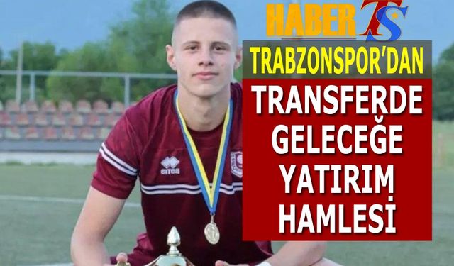 Trabzonspor'dan Transferde Geleceğe Yatırım