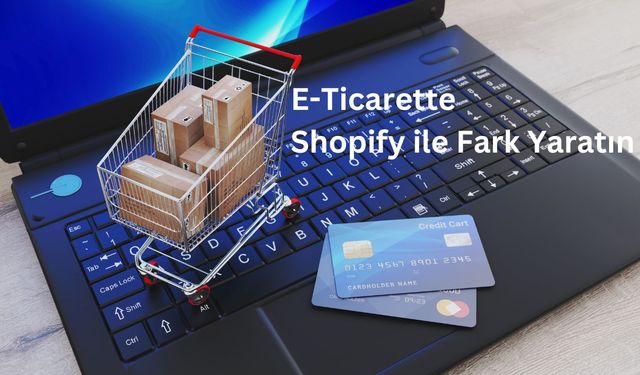 E-Ticarette Shopify ile Fark Yaratın: Shopiuzman  Profesyonel Hizmetler