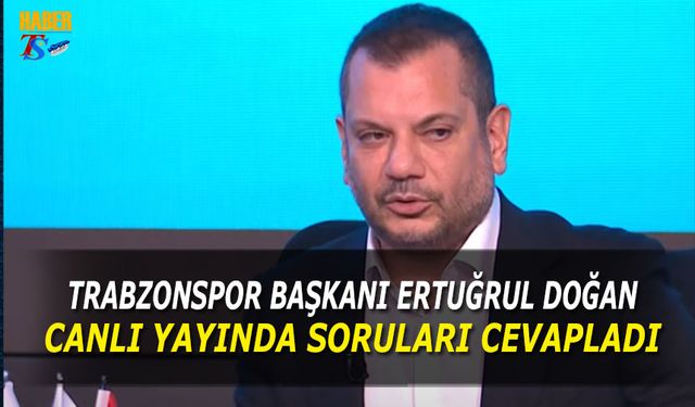 Trabzonspor Başkanı Ertuğrul Doğan Canlı Yayında Soruları Cevapladı