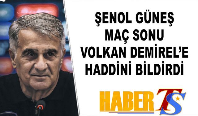 Şenol Güneş Volkan Demirel'e Haddini Bildirdi