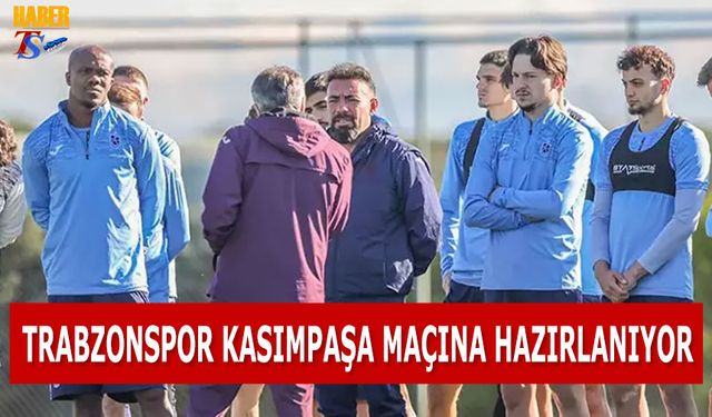 Trabzonspor'un Kasımpaşa Maçı Hazırlıkları Devam Ediyor