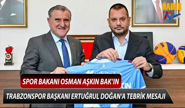 Spor Bakanı Osman Aşkın Bak'ın Trabzonspor Başkanı Ertuğrul Doğan'a Tebrik Mesajı