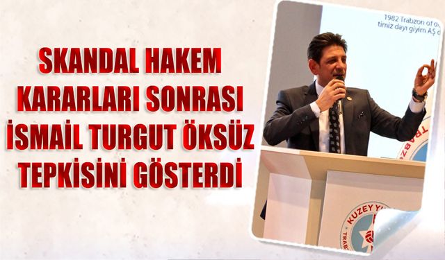 Skandal Hakem Kararları Sonrası İsmail Turgut Öksüz'ün Tepkisi