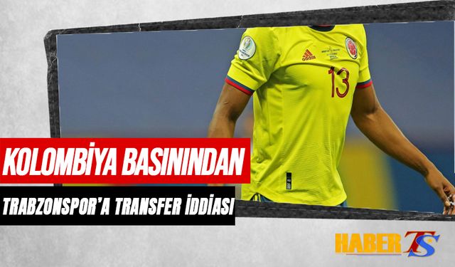 Kolombiya Basınından Trabzonspor'a Transfer İddiası