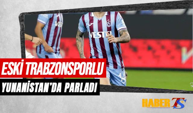 Trabzonspor'un Eski Oyuncusu Yunanistan'da Parladı