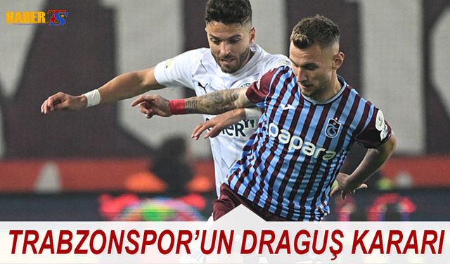 Trabzonspor'un Draguş Kararı