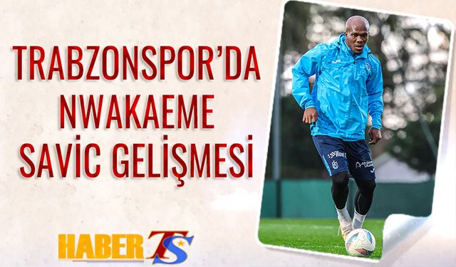 Kasımpaşa Maçı Öncesi Trabzonspor'da Nwakaeme Gelişmesi