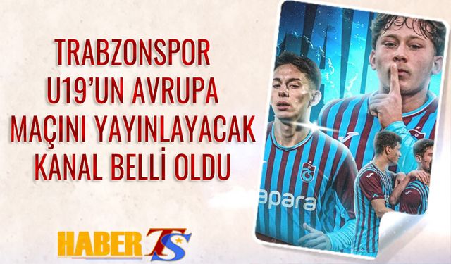 Trabzonspor FK Sarajevo Maçını Yayınlayacak Kanal Açıklandı