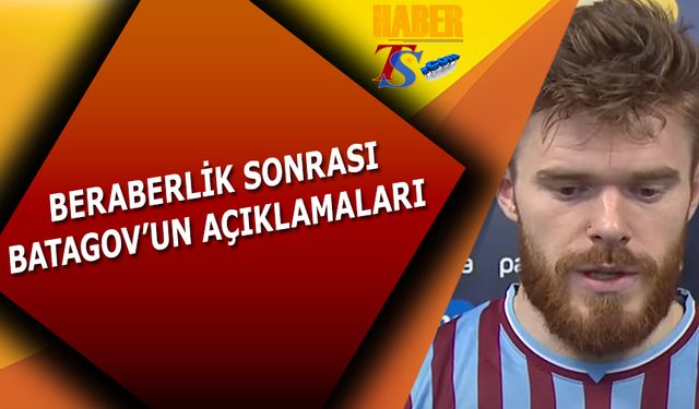 Beraberlik Sonrası Batagov'un Açıklamaları