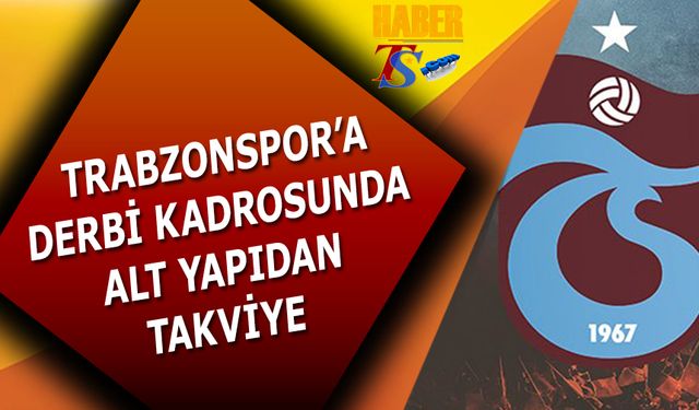 Trabzonspor'a Derbi Kadrosuna Alt Yapıdan Takviye