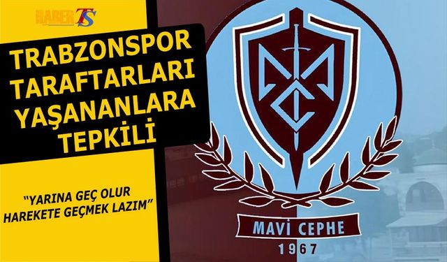 İnadına Trabzonspor Mavi Cephe: Harekete Geçmek Lazım