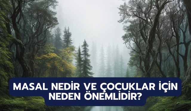 Masal Nedir ve Çocuklar İçin Neden Önemlidir?