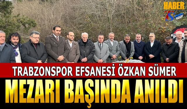 Trabzonspor Efsanesi Özkan Sümer Mezarı Başında Anıldı