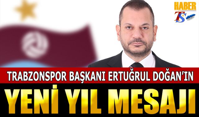 Trabzonspor Başkanı Ertuğrul Doğan'ın Yeni Yıl Mesajı