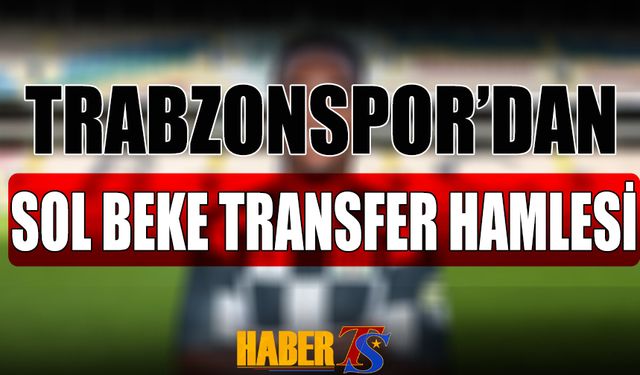 Trabzonspor'dan Sol Beke Transfer Hamlesi