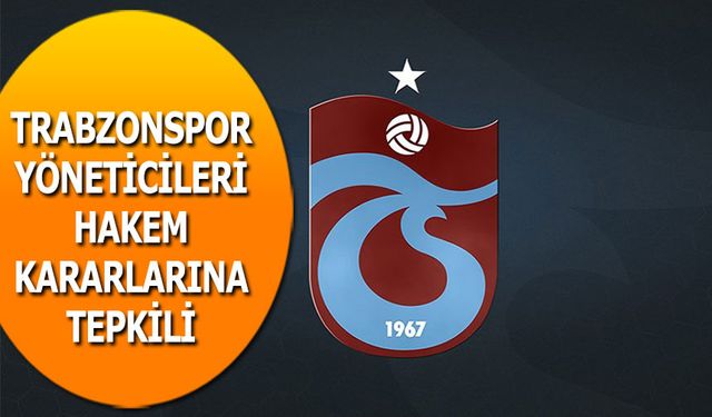 Trabzonspor Yöneticileri Hakem Kararlarına Tepkili