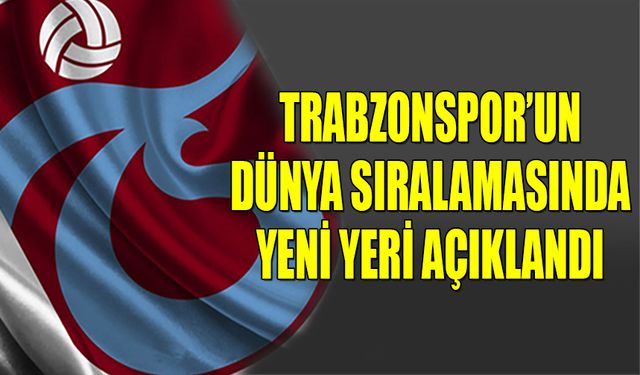 Trabzonspor'un Dünya Sıralamasında Yeni Yeri Açıklandı